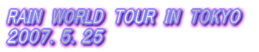 RAIN�@WORLD�@TOUR�@IN�@TOKYO�@ �Q�O�O�V�D�T�D�Q�T